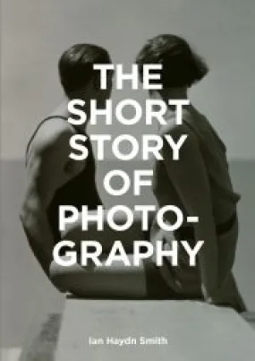 The Short Story of Photography: A Pocket Guide to Key Genres, Works, Themes & Techniques